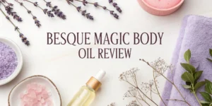 Read more about the article Besque Magic Body Oil Review 2026: Does It Actually Work?