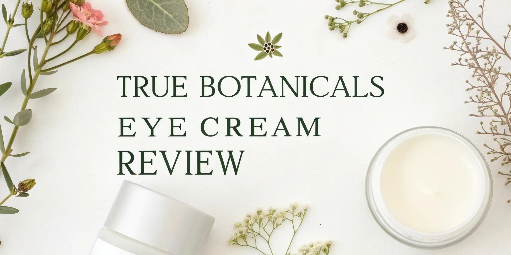 You are currently viewing True Botanicals Eye Cream Review 2026: Worth Trying?