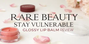 Read more about the article Rare Beauty Stay Vulnerable Glossy Lip Balm Review 2026:  Worth Trying?
