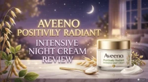 Read more about the article Aveeno Positively Radiant Intensive Night Cream Review 2026: Worth It?