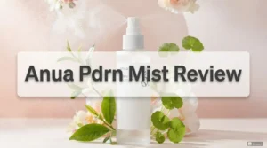 Read more about the article Anua PDRN Mist Review 2026: Is It Worth Your Money?
