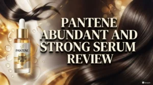 Read more about the article Pantene Abundant and Strong Serum Review 2026: Ultimate Guide