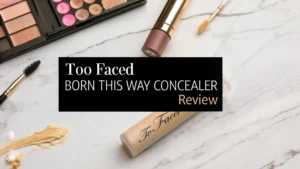 Read more about the article Too Faced Born This Way Concealer Review 2026: Still Worth It?