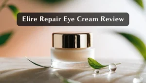 Read more about the article Elire Repair Eye Cream Review 2026: Is It Worth Your Money?