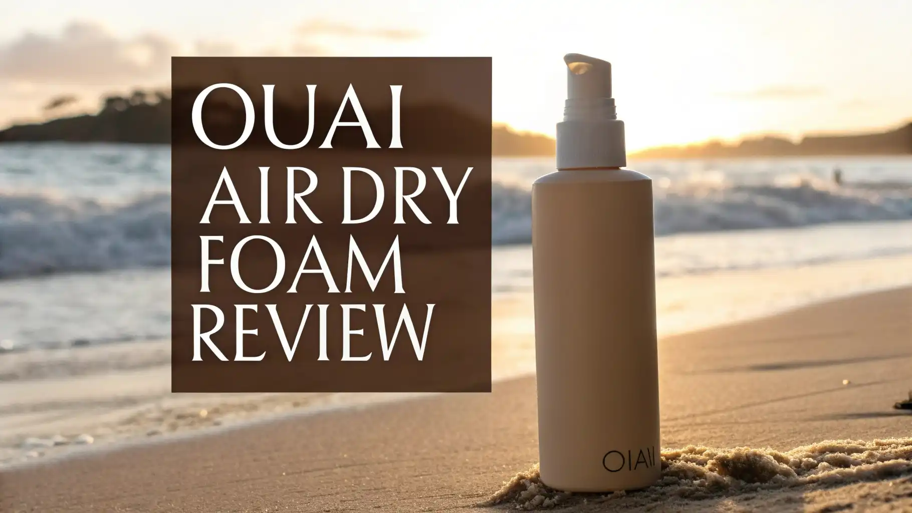 Read more about the article Ouai Air Dry Foam Review 2026: Is It Worth Your Money?
