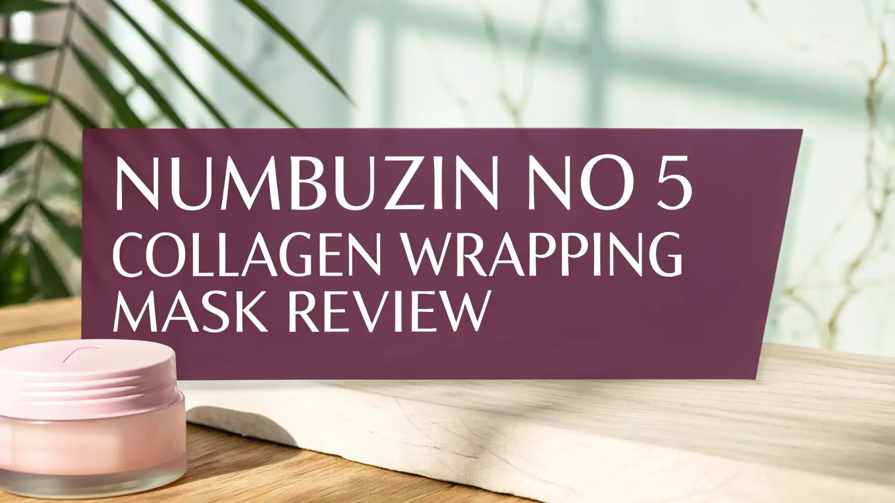 Read more about the article Numbuzin No 5 Collagen Wrapping Mask Review 2026: Complete Guide